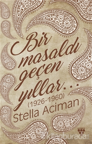 Bir Masaldı Geçen Yıllar (1926-1960) Stella Aciman