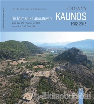 Bir Mimarlık Laboratuvarı Kaunos 1982-2015 - An Architectural Laboratory Caunus 1982-2015
