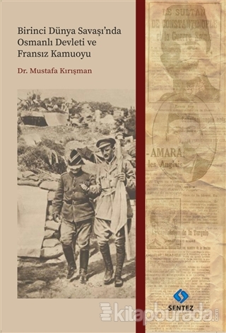 Birinci Dünya Savaşı'nda Osmanlı Devleti ve Fransız Kamuoyu Dr. Mustaf
