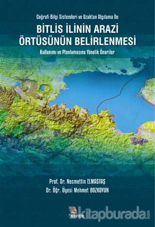 Bitlis İlinin Arazi Örtüsünün Belirlenmesi - Coğrafi Bilgi Sistemleri ve Uzaktan Algılama İle