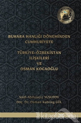 Buhara Hanlığı Döneminden Cumhuriyete Türkiye Özbekistan İlişkileri ve Osman Kocaoğlu
