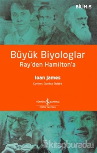Büyük Biyologlar - Ray'den Hamilton'a Ioan James