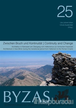 Byzas 25 - Zwıschen Bruch Und Kontınuıtaet Architektur in Kleinasien am Übergang vom Hellenismus zur Römischen Kaiserzeit
