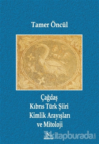 Çağdaş Kıbrıs Türk Şiiri Kimlik Arayışları ve Mitoloji Tamer Öncül