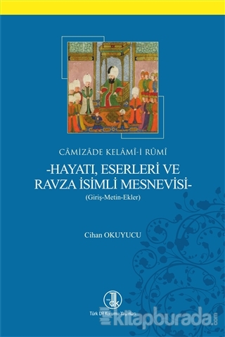 Camizade Kelami-i Rumi - Hayatı Eserleri ve Ravza İsimli Mesnevisi