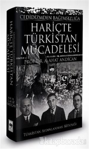 Cedidizmden Bağımsızlığa Hariçte Türkistan Mücadelesi (Ciltli) A. Ahat