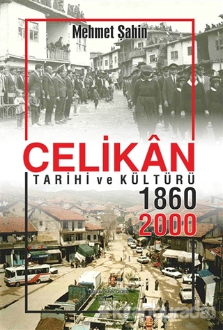 Çelikan Tarihi ve Kültürü 1860 - 2000 Mehmet Şahin