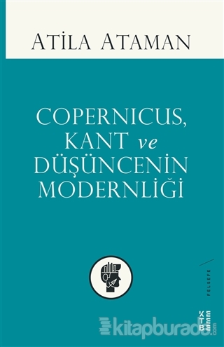Copernicus Kant ve Düşüncenin Modernliği Atila Ataman