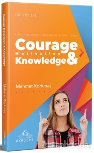 Courage Motivation & Knowledge