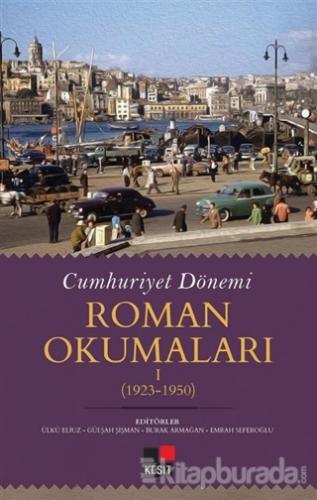 Cumhuriyet Dönemi Roman Okumaları 1 (1923-1950) Ülkü Eliuz
