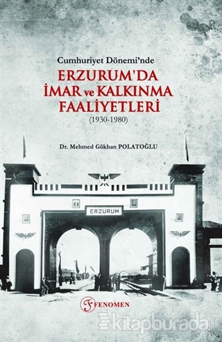 Cumhuriyet Dönemi'nde Erzurum'da İmar ve Kalkınma Faaliyetleri (1930-1980)