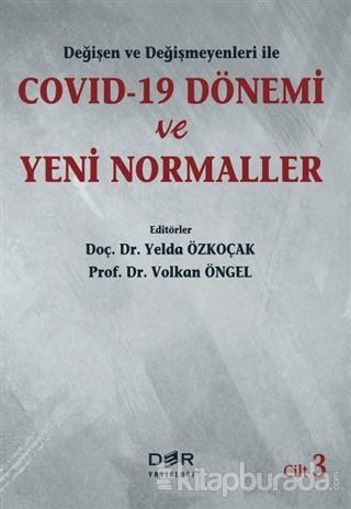 Değişen ve Değişmeyenleri ile Covid-19 Dönemi ve Yeni Normaller Cilt 3