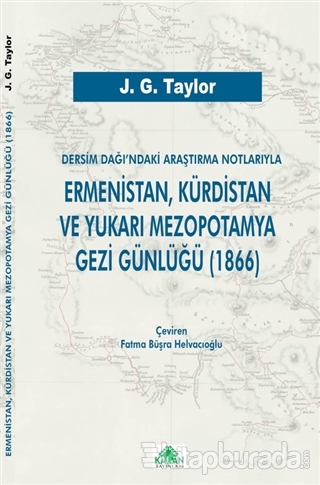 Dersim Dağı'ndaki Araştırma Notlarıyla Ermenistan, Kürdistan ve Yukarı Mezopotamya Gezi Günlüğü (1866)