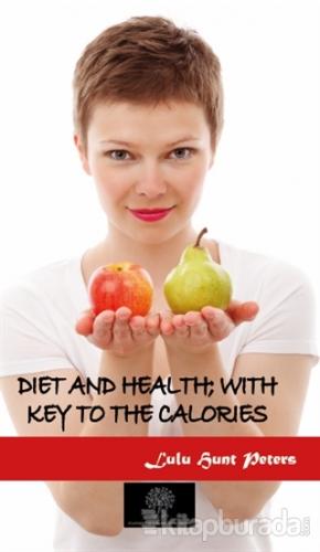 Diet and Health; With Key to the Calories Lulu Hunt Peters