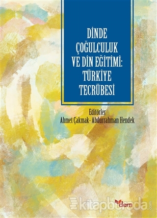 Dinde Çoğulculuk ve Din Eğitimi: Türkiye Tecrübesi Ahmet Çakmak