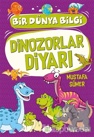 Dinozorlar Diyarı - Bir Dünya Bilgi Mustafa Sümer