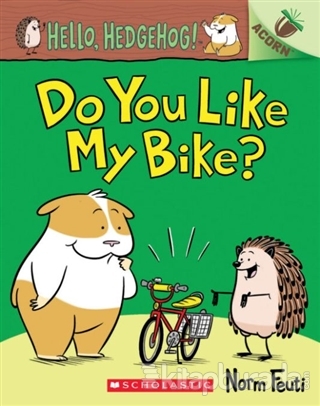 Do You Like My Bike?: An Acorn Book (Hello, Hedgehog! Norm Feuti