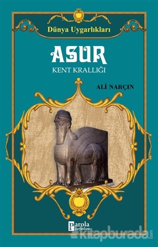 Dünya Uygarlıkları: Asur - Kent Krallığı Ali Narçın