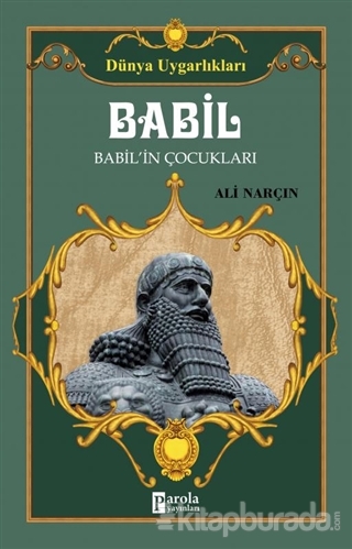Dünya Uygarlıkları: Babil - Babil'in Çocukları Ali Narçın