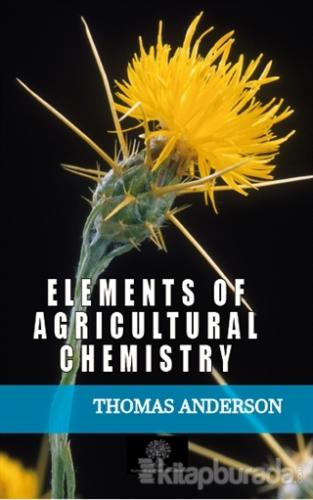 Elements of Agricultural Chemistry Thomas Anderson