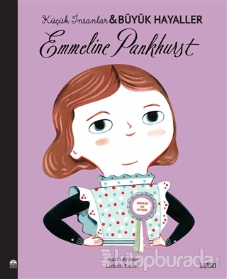 Emmeline Pankhurst - Küçük İnsanlar ve Büyük Hayaller Lisbeth Kaiser
