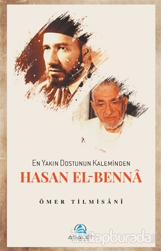 En Yakın Dostunun Kaleminden Hasan El-Benna Ömer Tilmisani
