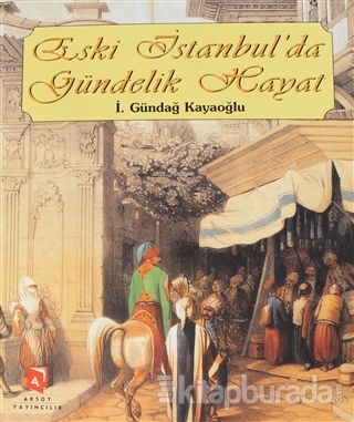 Eski İstanbul'da Gündelik Hayat (Ciltli)