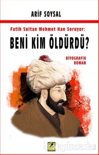 Fatih Sultan Mehmet Han Soruyor: Beni Kim Öldürdü?