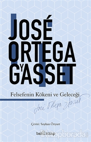 Felsefenin Kökeni ve Geleceği José Ortega Y Gasset