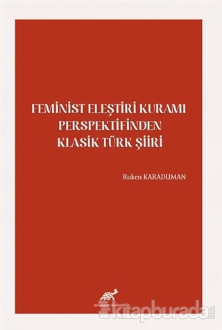 Feminist Eleştiri Kuramı Perspektifinden Klasik Türk Şiiri Ruken Karad