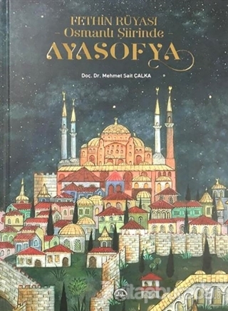 Fethin Rüyası Osmanlı Şiirinde Ayasofya (Ciltli)