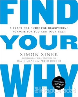 Find Your Why: A Practical Guide for Discovering Purpose for You and Y