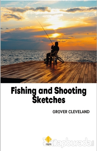 Fishing and Shooting Sketches Grover Cleveland