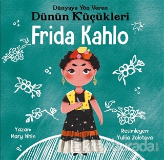 Frida Kahlo - Dünyaya Yön Veren Dünün Küçükleri