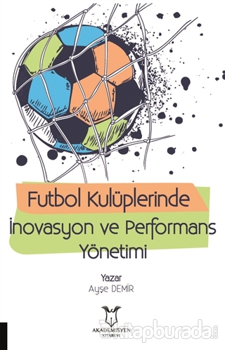 Futbol Kulüplerinde İnovasyon ve Performans Yönetimi Ayşe Demir