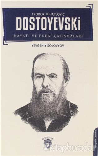 Fyodor Mihayloviç Dostoyevski Hayatı ve Edebi Çalışmaları Yevgeniy Sol