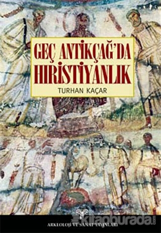 Geç Antikçağ'da Hıristiyanlık %15 indirimli Turhan Kaçar