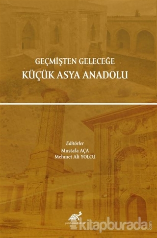 Geçmişten Geleceğe Küçük Asya Anadolu Mustafa Aça