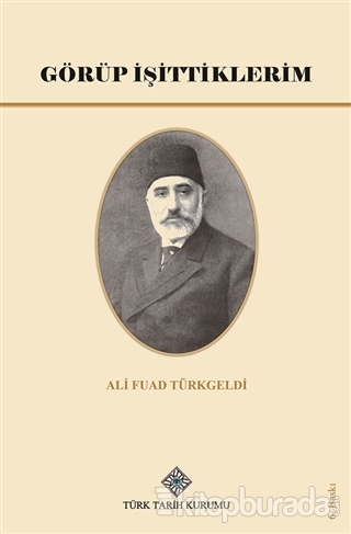 Görüp İşittiklerim (Ciltli) Ali Fuad Türkgeldi