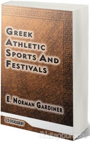 Greek Athletic Sports And Festivals E. Norman Gardiner