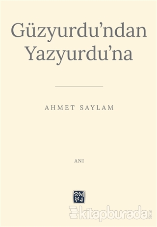 Güzyurdu'ndan Yazyurdu'na Ahmet Saylam