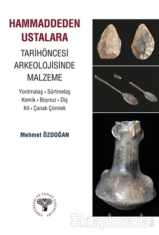 Hammaddeden Ustalara Tarihöncesi Arkeolojisinde Malzeme Mehmet Özdoğan