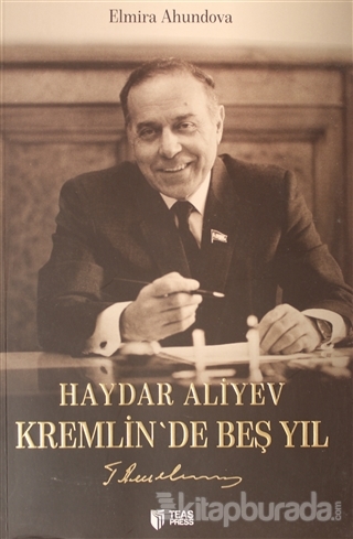 Haydar Aliyev Kremlin'de Beş Yıl