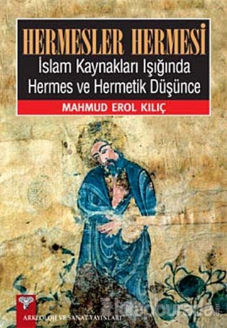 Hermesler Hermesi İslam Kaynakları Işığında Hermes ve Hermetik Düşünce