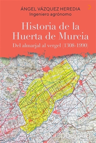 Historia de la Huerta de Murcia Angel Vazquez Heredia