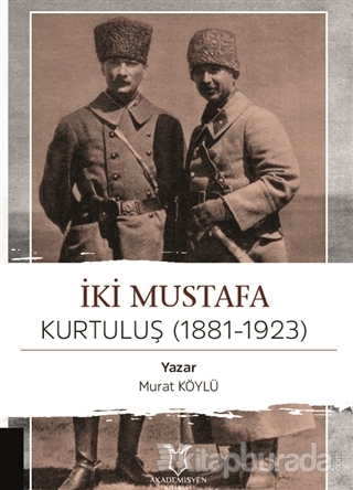 İki Mustafa Kurtuluş (1881-1923) Murat Köylü