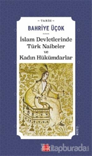 İslam Devletlerinde Türk Naibeler ve Kadın Hükümdarlar Bahriye Üçok
