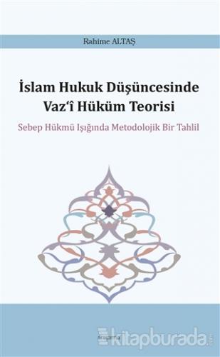 İslam Hukuk Düşüncesinde Vaz‘i Hüküm Teorisi Rahime Altaş
