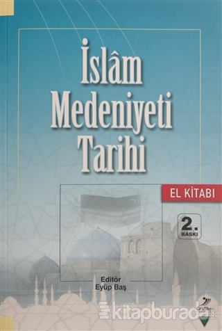 İslam Medeniyeti Tarihi - El Kitabı