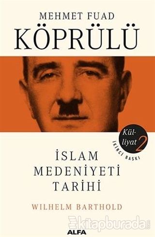 Mehmet Fuad Köprülü Külliyatı 2: İslam Medeniyeti Tarihi Wilhelm Barth